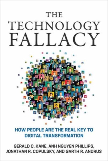 The Technology Fallacy - How People Are the Real Key to Digital Transformation