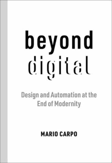 Beyond Digital - Design and Automation at the End of Modernity