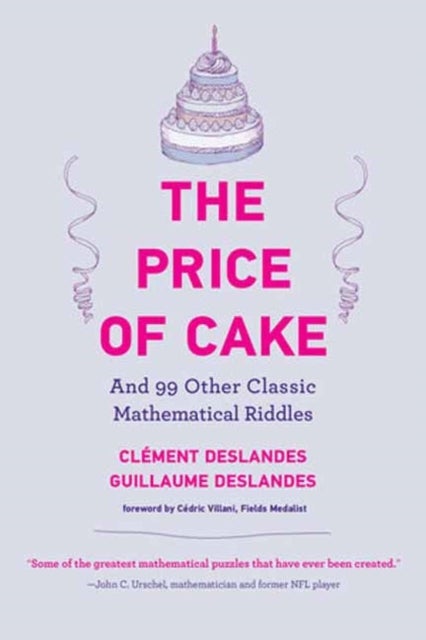 The Price of Cake - And 99 Other Classic Mathematical Riddles