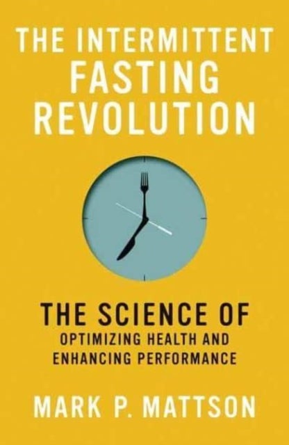 The Intermittent Fasting Revolution - The Science of Optimizing Health and Enhancing Performance
