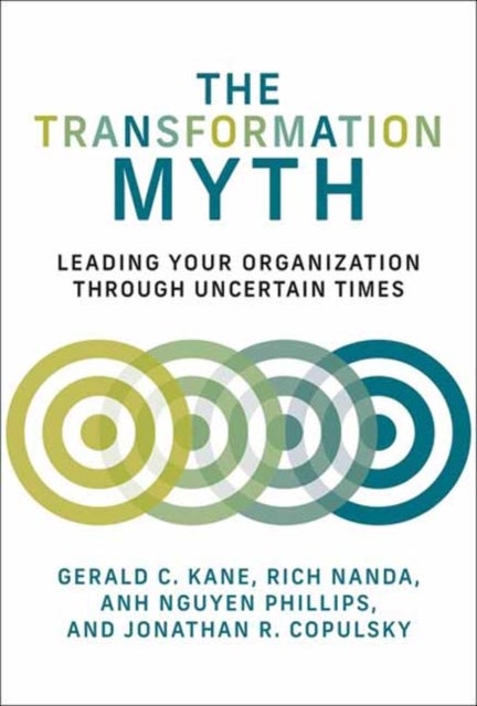 The Transformation Myth - Leading Your Organization through Uncertain Times