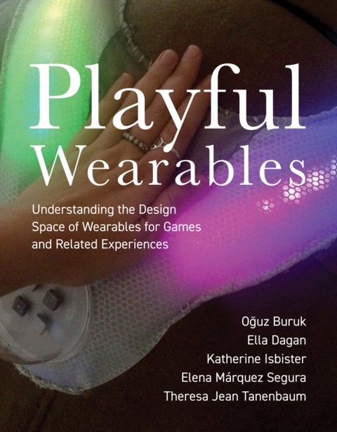 Playful Wearables - Understanding the Design Space of Wearables for Games and Related Experiences