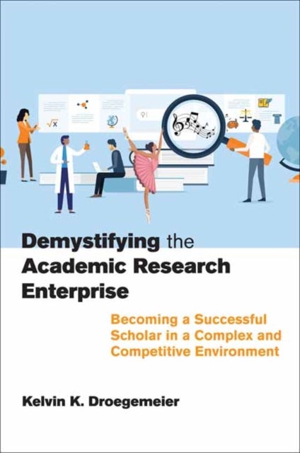 Demystifying the Academic Research Enterprise - Becoming a Successful Scholar in a Complex and Competitive Environment