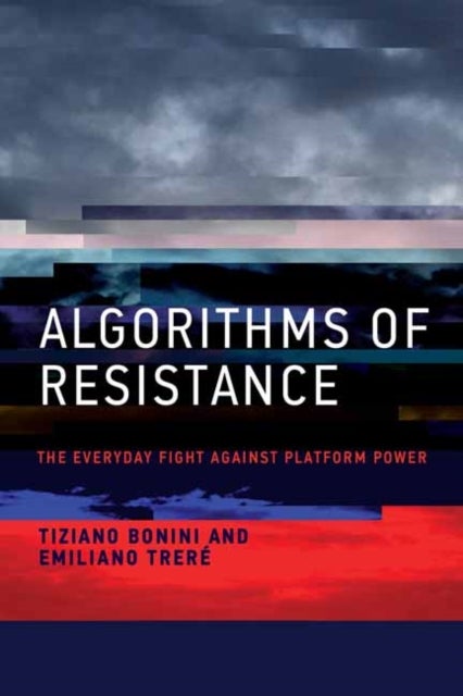 Algorithms of Resistance - The Everyday Fight against Platform Power