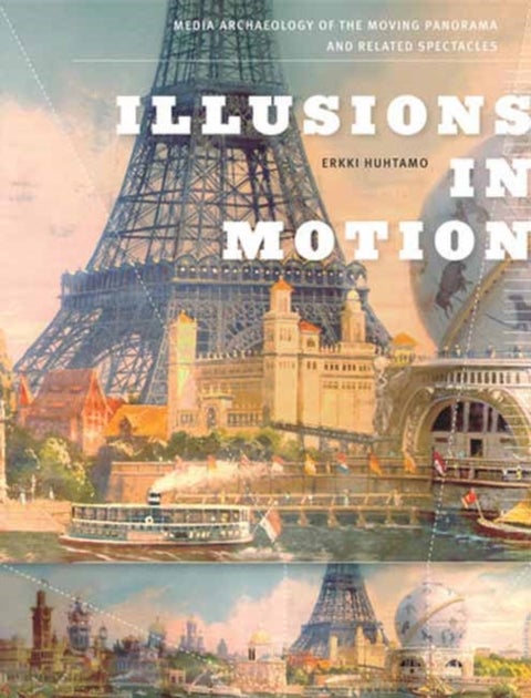 Illusions in Motion - Media Archaeology of the Moving Panorama and Related Spectacles
