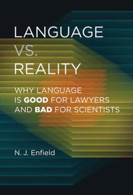 Language vs. Reality - Why Language Is Good for Lawyers and Bad for Scientists