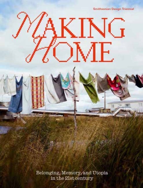 Making Home - Belonging, Memory, and Utopia in the 21st Century