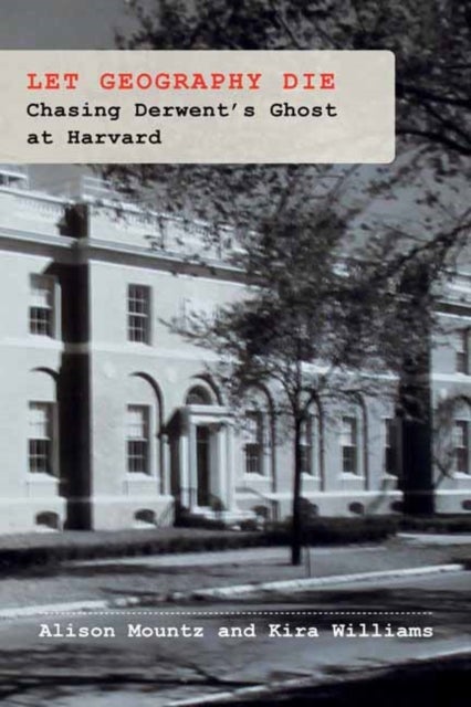 Let Geography Die - Chasing Derwent’s Ghost at Harvard