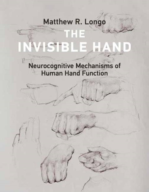 The Invisible Hand - Neurocognitive Mechanisms of Human Hand Function