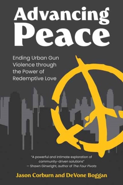 Advancing Peace - Ending Urban Gun Violence Through the Power of Redemptive Love