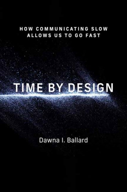 Time by Design - How Communicating Slow Allows Us to Go Fast
