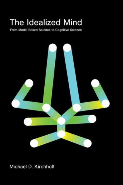 The Idealized Mind - From Model-Based Science to Cognitive Science