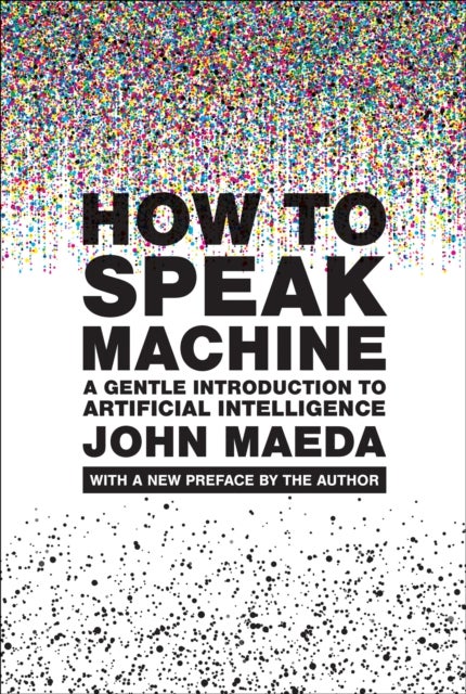 How to Speak Machine, with a new preface by the author - A Gentle Introduction to Artificial Intelligence