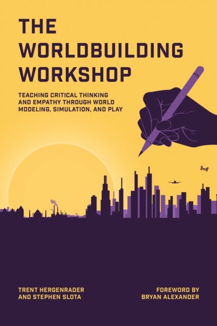 The Worldbuilding Workshop - Teaching Critical Thinking and Empathy Through World Modeling, Simulation, and Play