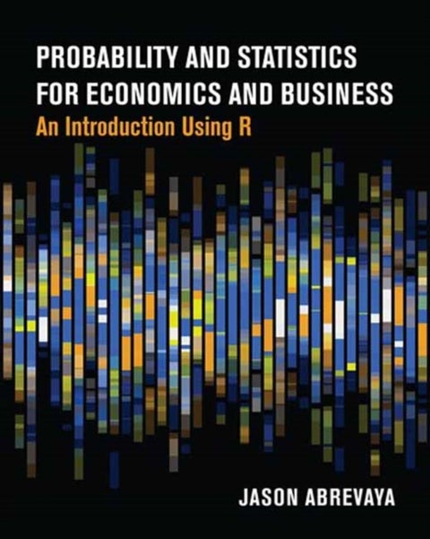 Probability and Statistics for Economics and Business - An Introduction Using R