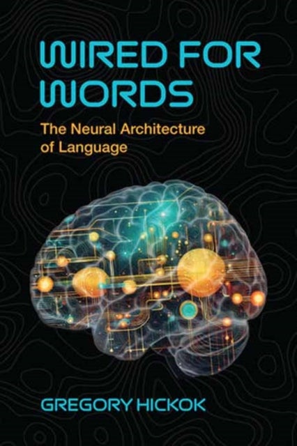 Wired for Words - The Neural Architecture of Language