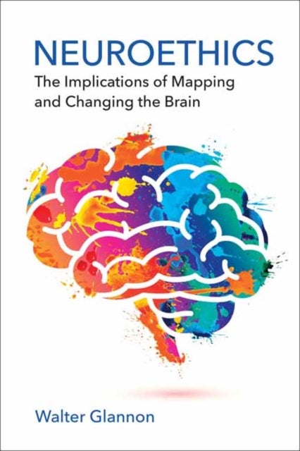 Neuroethics - The Implications of Mapping and Changing the Brain