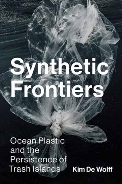Synthetic Frontiers - Ocean Plastic and the Persistence of Trash Islands