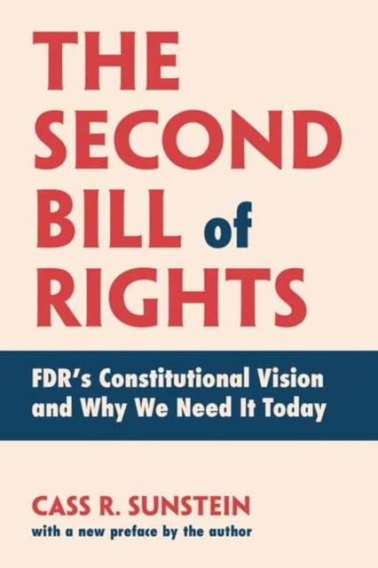 The Second Bill of Rights - FDR's Constitutional Vision and Why We Need It Today, with a new preface by the author