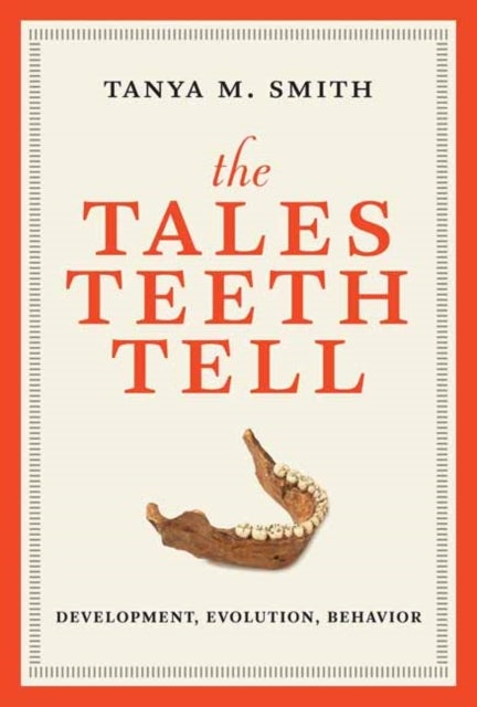 The Tales Teeth Tell - Development, Evolution, Behavior