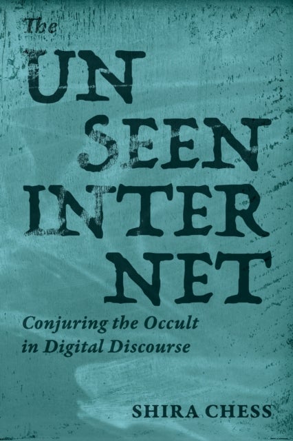 The Unseen Internet - Conjuring the Occult in Digital Discourse