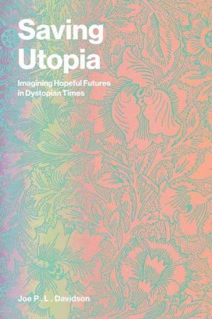 Saving Utopia - Imagining Hopeful Futures in Dystopian Times