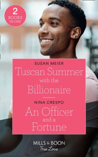 Tuscan Summer With The Billionaire / An Officer And A Fortune - Tuscan Summer with the Billionaire (A Billion-Dollar Family) / an Officer and a Fortune (the Fortunes of Texas: the Hotel Fortune)