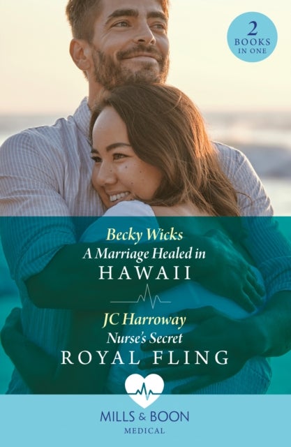 A Marriage Healed In Hawaii / Nurse's Secret Royal Fling - A Marriage Healed in Hawaii / Nurse's Secret Royal Fling