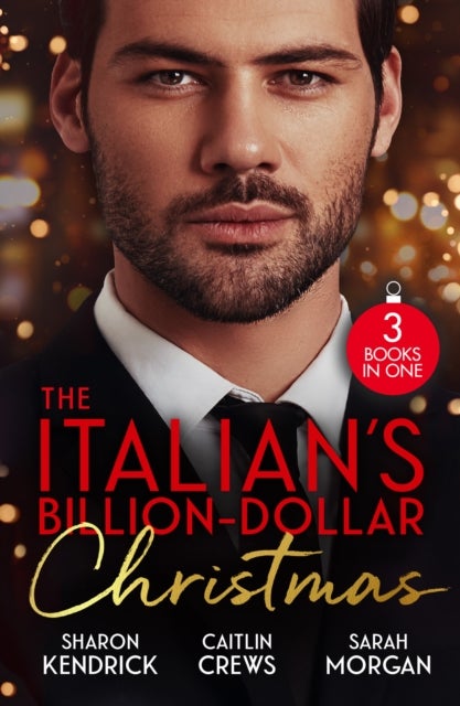 The Italian's Billion-Dollar Christmas - Shameful Secret, Shotgun Wedding (Snowkissed and Seduced!) / Unwrapping the Castelli Secret / the Twelve Nights of Christmas