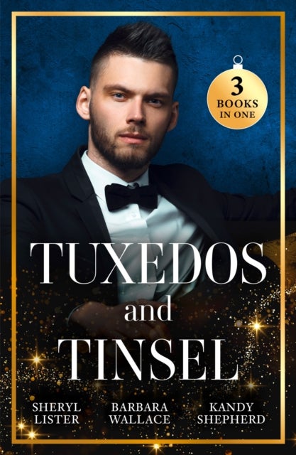 Tuxedos And Tinsel - Be Mine for Christmas / Her Convenient Christmas Date / Gift-Wrapped in Her Wedding Dress