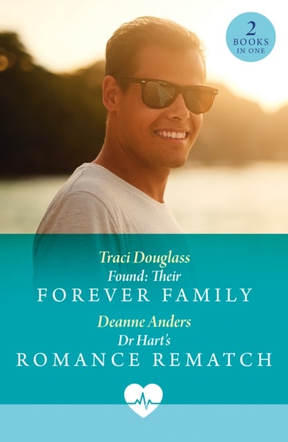 Found: Their Forever Family / Dr Hart's Romance Rematch - Found: Their Forever Family (Us Search and Rescue) / Dr Hart's Romance Rematch (Sunshine State Surgeons)