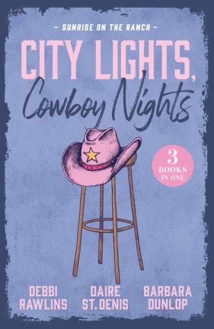 City Lights, Cowboy Nights: Sunrise On The Ranch - Come on Over (Made in Montana) / Big Sky Seduction / the Last Cowboy Standing