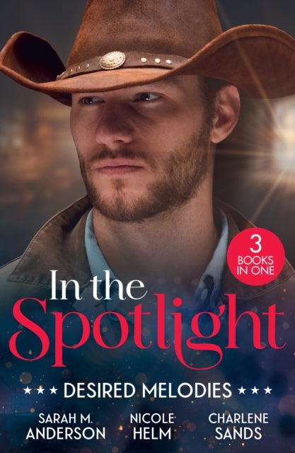 In The Spotlight: Desired Melodies - His for One Night (First Family of Rodeo) / Wyoming Cowboy Bodyguard / Her Forbidden Cowboy
