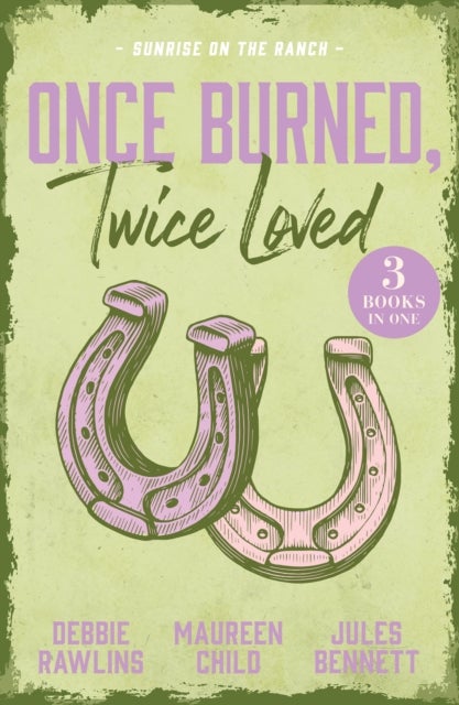 Once Burned, Twice Loved: Sunrise On The Ranch - This Kiss (Made in Montana) / the Price of Passion / Claimed by the Rancher