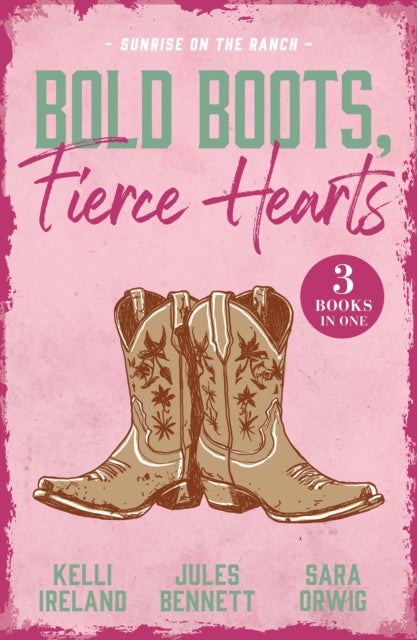 Bold Boots, Fierce Hearts: Sunrise On The Ranch - Cowboy Strong (Wild Western Heat) / Single Man Meets Single Mom / That Night with the Rich Rancher