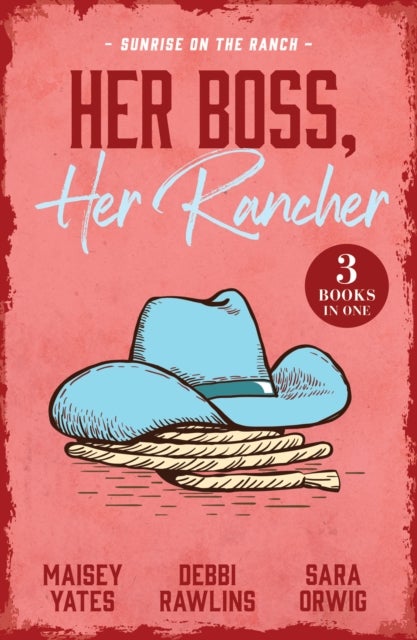 Her Boss, Her Rancher: Sunrise On The Ranch - Cowboy Proud (Wild Western Heat) / Expecting the Rancher's Child / Heart of a Texan