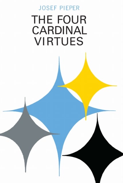 The Four Cardinal Virtues - Human Agency, Intellectual Traditions, and Responsible Knowledge