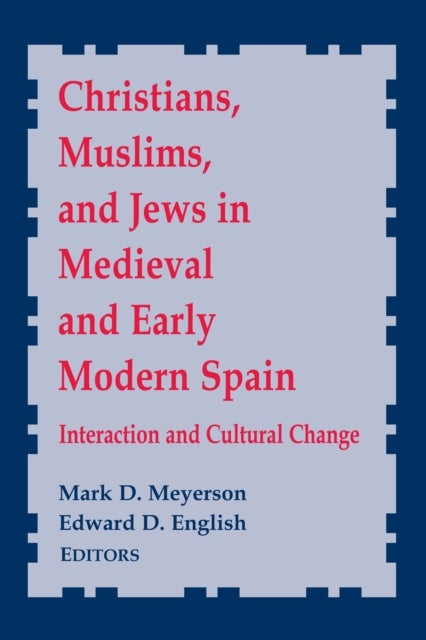 Christians, Muslims, and Jews in Medieval and Early Modern Spain