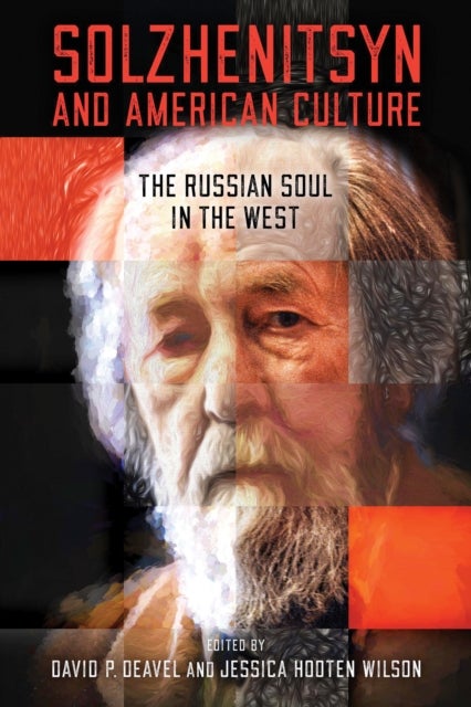 Solzhenitsyn and American Culture - The Russian Soul in the West