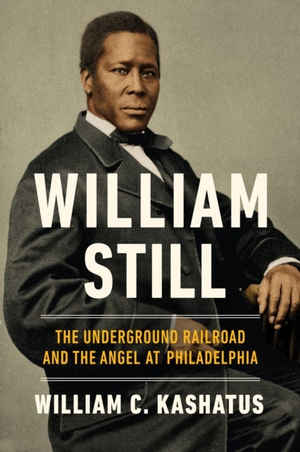 William Still - The Underground Railroad and the Angel at Philadelphia
