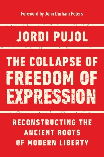 The Collapse of Freedom of Expression - Reconstructing the Ancient Roots of Modern Liberty