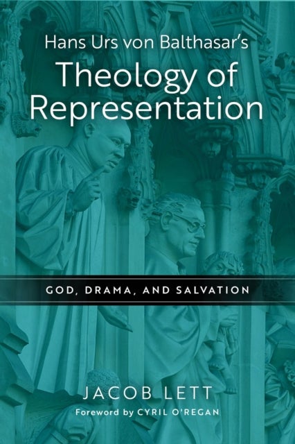 Hans Urs Von Balthasar's Theology of Representation - God, Drama, and Salvation
