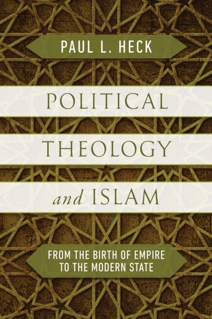 Political Theology and Islam - From the Birth of Empire to the Modern State