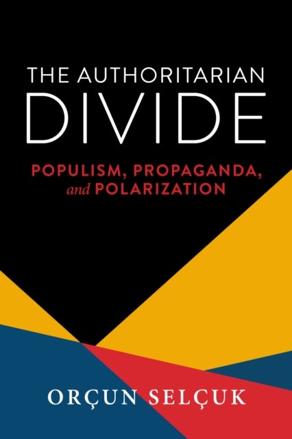 The Authoritarian Divide - Populism, Propaganda, and Polarization