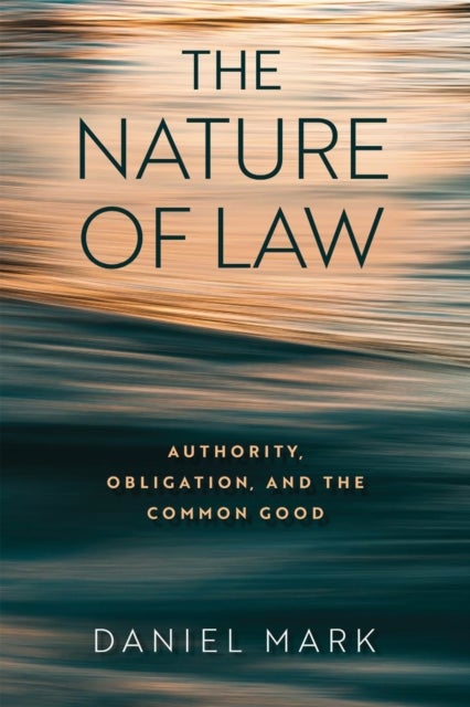 The Nature of Law - Authority, Obligation, and the Common Good