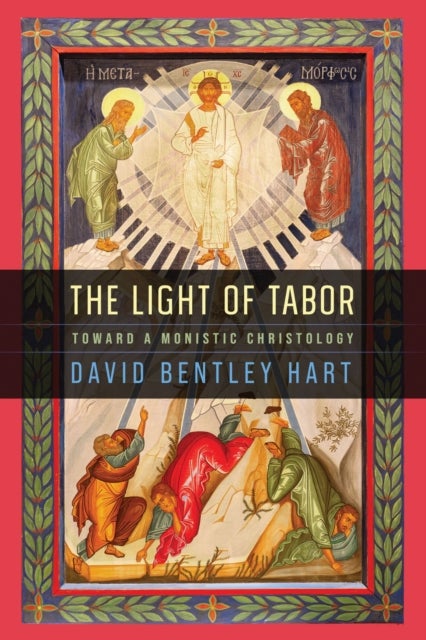 The Light of Tabor - Toward a Monistic Christology