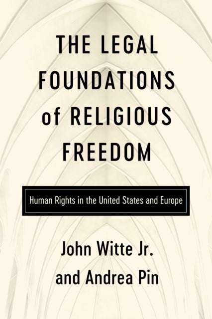 The Legal Foundations of Religious Freedom - Human Rights in the United States and Europe