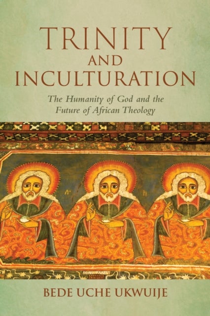 Trinity and Inculturation - The Humanity of God and the Future of African Theology