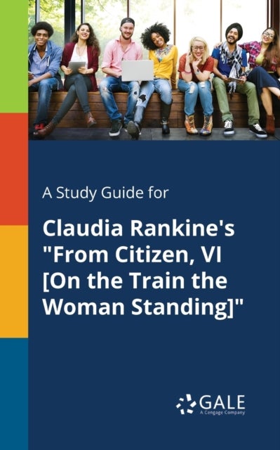 A Study Guide for Claudia Rankine's 'From Citizen, VI [On the Train the Woman Standing]'