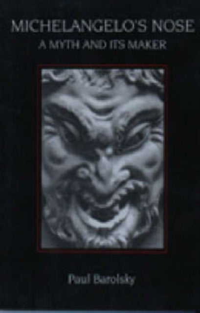 Michelangelo's Nose - A Myth and Its Maker